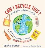 Can I Recycle This?: A Kid's Guide to Better Recycling and How to Reduce Single-Use Plastics