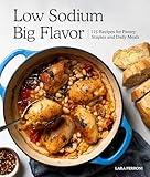 Low Sodium, Big Flavor: 115 Recipes for Pantry Staples and Daily Meals