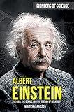 Albert Einstein: The Man, the Genius, and the Theory of Relativity (Pioneers of Science)