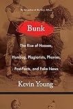 Bunk: The Rise of Hoaxes, Humbug, Plagiarists, Phonies, Post-Facts, and Fake News