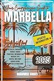 MARBELLA TRAVEL GUIDE 2025: Discover Top Attractions, Best Beaches, Luxury Resorts, Nightlife, Dining, Shopping, Historic Sites, Outdoor Adventures & Hidden Gems