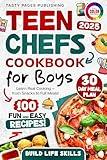 Teen Chefs Cookbook for Boys: Cook Like a Pro - 100+ Easy Recipes for Teen Boys to Learn, Grow, and Impress
