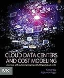 Cloud Data Centers and Cost Modeling: A Complete Guide To Planning, Designing and Building a Cloud Data Center