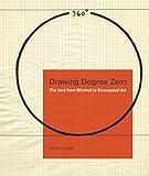 Drawing Degree Zero: The Line from Minimal to Conceptual Art (Refiguring Modernism)