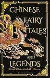 Chinese Fairy Tales and Legends: A Gift Edition of 73 Enchanting Chinese Folk Stories and Fairy Tales