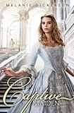 The Captive Maiden (Fairy Tale Romance Series Book 4)