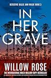 In Her Grave: An absolutely gripping mystery and suspense thriller with an incredible twist (Detective Billie Ann Wilde Book 3)