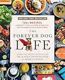 The Forever Dog Life: 120+ Recipes, Longevity Tips, and New Science for Better Bowls and Healthier Homes