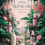 SKINCARE COLORING BOOK: Discover the secrets to radiant skin while enjoying the calming art of coloring. Perfect for skincare enthusiasts and relaxation seekers.