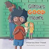 Gilroy's Good Heart: A Children’s Book About Kindness, Self-Care, and Managing Anxiety (Gilroy Goodheart Collection)