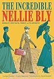 The Incredible Nellie Bly: Journalist, Investigator, Feminist, and Philanthropist