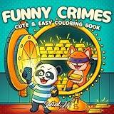 Funny Crimes: A Cozy and Silly Coloring Book for Adults and Teens Featuring 50 Cute and Comical Crime Scenes