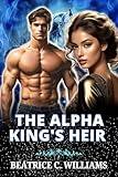 The Alpha KIng's Heir: A Second Chance mate werewolf paranormal Romance