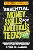 Essential Money Skills For Ambitious Teens: 8 Proven Habits Every Young Adult Needs Today For Financial Literacy, Smart Saving And Investing Like a Pro To Build Wealth (Teen Life)