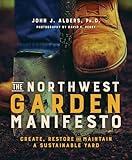 The Northwest Garden Manifesto: Create, Restore and Maintain a Sustainable Yard