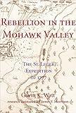 Rebellion in the Mohawk Valley: The St. Leger Expedition of 1777