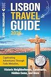 Lisbon Travel Guide: Captivating Adventures through Fado Melodies, Historic Neighborhoods, Landmarks, Hidden Gems, and More (Traveling the World)