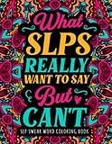 SLP Swear Word Coloring Book: A Humorous & Relatable Speech Language Pathologist/SLP Gifts to Relieve Stress