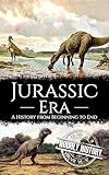 Jurassic Era: A History from Beginning to End (Prehistory)