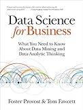 Data Science for Business: What You Need to Know about Data Mining and Data-Analytic Thinking