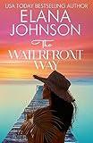 The Waterfront Way: Sweet Romance & Women's Friendship Fiction (Hilton Head Island Book 6)