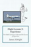 Flight Lessons 3: Experience: How Eddie Learned to Understand the Lessons of Experience