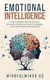 Emotional Intelligence: How To Master Self-Awareness, Empathy, and Social Skills for Deeper, More Meaningful Relationships (Emotional Wellness)