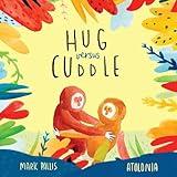 Hug Versus Cuddle: sibling rivalry book for kids. Funny, heartwarming story about sibling relationships, competitive friendships and getting along. ... book, sibling rivalry books for children)