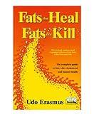 Fats That Heal, Fats That Kill: The Complete Guide to Fats, Oils, Cholesterol and Human Health