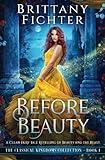 Before Beauty: A Retelling of Beauty and the Beast (The Classical Kingdoms Collection)