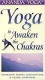 Yoga to Awaken the Chakras: Experience Energy, Rejuvenation, and Higher Awareness