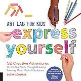 Art Lab for Kids: Express Yourself: 52 Creative Adventures to Find Your Voice Through Drawing, Painting, Mixed Media, and Sculpture (Lab for Kids, 19) (Volume 19)