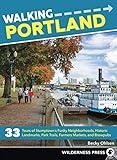 Walking Portland: 33 Tours of Stumptown's Funky Neighborhoods, Historic Landmarks, Park Trails, Farmers Markets, and Brewpubs
