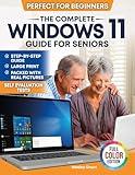 The Complete Windows 11 Guide for Seniors: An easy, Step-by-Step Visual Guide for Beginners Packed With Clear Pictures to Master Windows 11 Without Frustration ... (The Tech-Savvy Guides for Seniors)