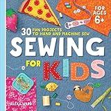 Sewing For Kids: 30 Fun Projects to Hand and Machine Sew