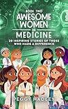 Awesome Women In Medicine - Book Two: 20 Inspiring Stories Of Those Who Made A Difference