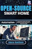 Open-Source Smart Home Automation: Control your home with Home Assistant and DIY electronics – a beginner’s Guide