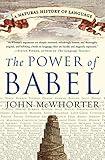 The Power of Babel: A Natural History of Language