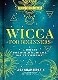 Wicca for Beginners: A Guide to Wiccan Beliefs, Rituals, Magic & Witchcraft (Volume 2) (The Mystic Library)