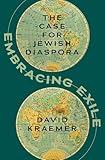 Embracing Exile: The Case for Jewish Diaspora