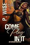 Come Play In It: An Urban Erotica