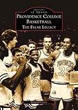 Providence College Basketball: The Friar Legacy (RI) (Images of Sports)