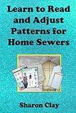 Learn to Read and Adjust Patterns For Home Sewers (Learn to Sew Book 2)