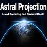 Astral Projection: Lucid Dreaming and Binaural Beats