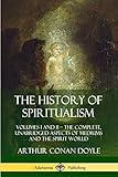 The History of Spiritualism: Volumes I and II – The Complete, Unabridged Aspects of Mediums and the Spirit World