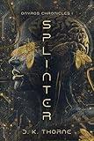 The Onyros Chronicles I: Splinter: A Cyberpunk Dystopian Thriller About The Death of Reality