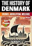 The History of Denmark: Vikings, Absolutism, Welfare (Danish History Books)