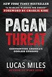 Pagan Threat: Confronting America's Godless Uprising with a Foreword by Charlie Kirk