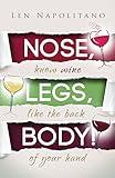 Nose, Legs, Body!: Know Wine Like The Back of Your Hand