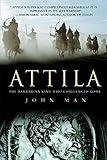 Attila: The Barbarian King Who Challenged Rome